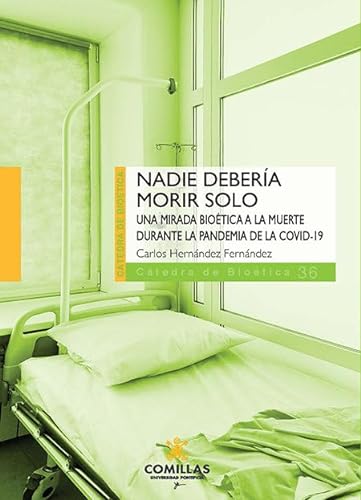 Libro NADIE DEBERIA MORIR SOLO UNA MIRADA BIOETICA A LA MUERTE DURANTE LA PANDEMIA DE LA COVID 19 de CARLOS HERNANDEZ FERNANDEZ