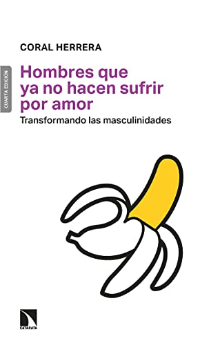 Libro HOMBRES QUE YA NO HACEN SUFRIR POR AMOR TRANSFORMANDO LAS MASCULINIDADES de CORAL HERRERA