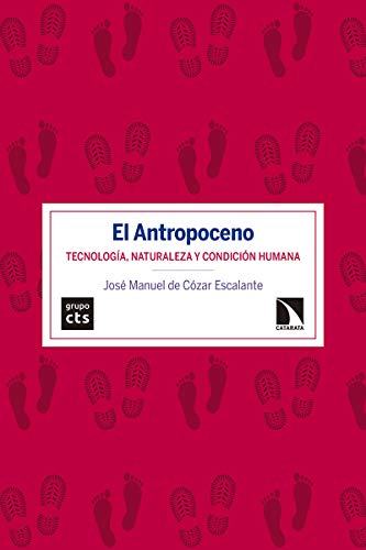 Libro EL ANTROPOCENO TECNOLOGIA NATURALEZA Y CONDICION HUMANA de JOSE MANUEL DE COZAR ESCALANTE