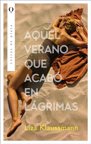 Libro AQUEL VERANO QUE ACABO EN LAGRIMAS de LIZA KLAUSSMANN