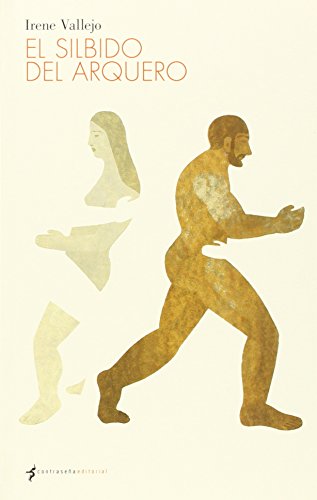 Libro EL SILBIDO DEL ARQUERO de IRENE VALLEJO