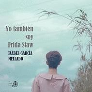 Libro YO TAMBIEN SOY FRIDA SLAW de ISABEL GARCIA