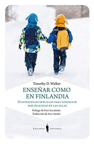 Libro ENSENAR COMO EN FINLANDIA 33 ESTRATEGIAS SENCILLAS PARA CONSEGUIR MAS FELICIDAD EN LAS AULAS de TIMOTHY D WALKER