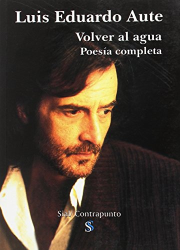 Libro VOLVER AL AGUA POESIA COMPLETA 1970 2002 de LUIS EDUARDO AUTE