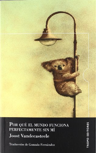 Libro POR QUE EL MUNDO FUNCIONA PERFECTAMENTE SIN MI de JOOST VANDECASTEELE