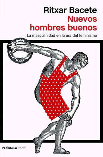 Libro NUEVOS HOMBRES BUENOS LA MASCULINIDAD EN LA ERA DEL FEMINISMO de RITXAR BACETE