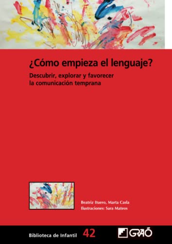 Libro COMO EMPIEZA EL LENGUAJE DESCUBRIR EXPLORAR Y FAVORECER LA COMUNICACION TEMPRANA de BEATRIZ ITUERO