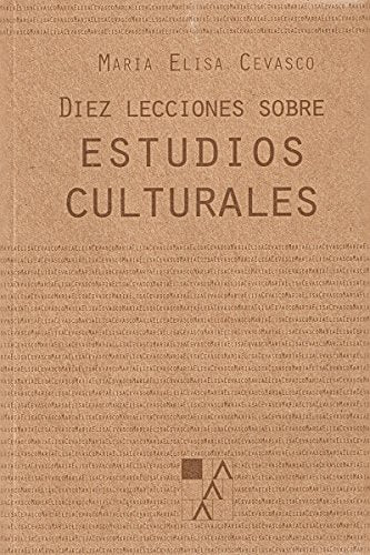 Libro DIEZ LECCIONES SOBRE ESUDIOS CULTURALES de MARIA ELISA CEVASCO