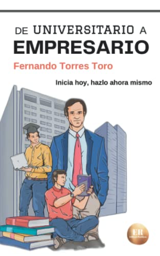 Libro DE UNIVERSITARIO A EMPRESARIO de FERNANDO TORRES TORO