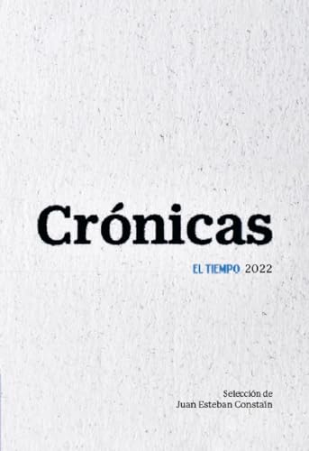 Libro CRONICAS EL TIEMPO 2022 de JUAN SEBASTIAN CONSTAIN