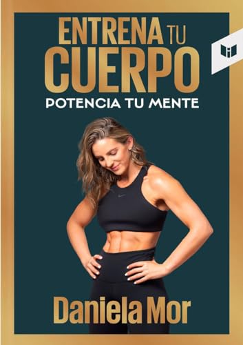 Libro ENTRENA TU CUERPO POTENCIA TU MENTE de DANIELA MOR