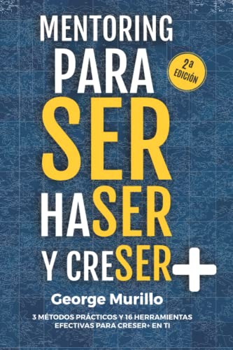 Libro MENTORING PARA SER HACER Y CRECER de GEORGE MURILLO