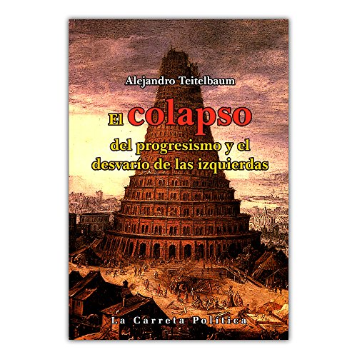Libro EL COLAPSO DEL PROGRESISMO Y EL DESVARIO DE LA IZQUIERDA de ALEJANDRO TEITELBAUM