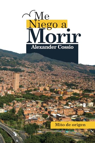 Libro ME NIEGO A MORIR de ALEXANDER COSSIO
