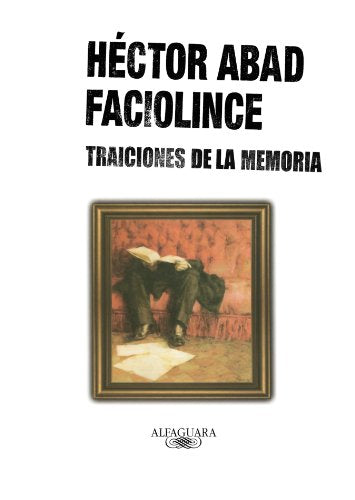 Libro TRAICIONES DE LA MEMORIA de HECTOR ABAD FACIOLINCE