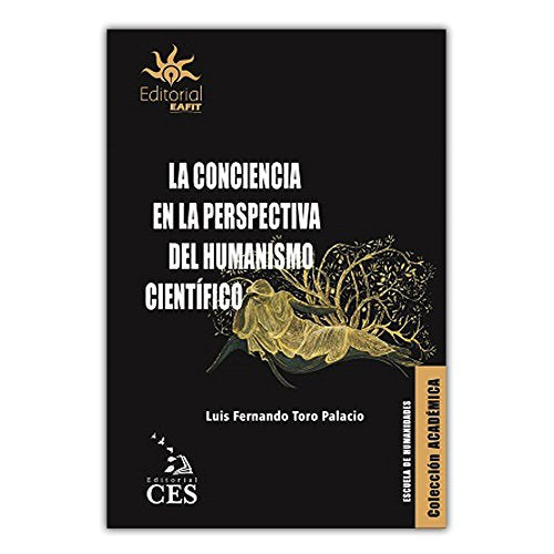 Libro LA CONCIENCIA EN LA PERSPECTIVA DEL HUMANISMO CIENTIFICO de LUIS FERNANDO TORO