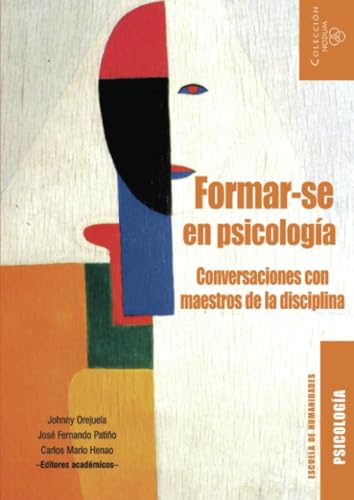Libro FORMARSE EN PSICOLOGIA CONVERSACIONES CON MAESTROS DE LA DISCIPLINA de JOHNNY OREJUELA