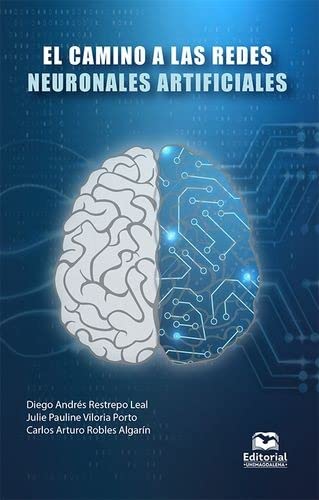 Libro EL CAMINO A LAS REDES NEURONALES ARTIFICIALES de DIEGO ANDRES RESTREPO LEAL