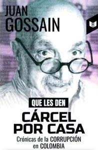 Libro QUE LES DEN CARCEL POR CASA de JUAN GOSSAIN