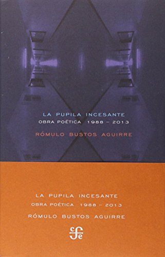 Libro LA PUPILA INCESANTE OBRA POETICA 1988 2013 de ROMULO BUSTOS AGUIRRE