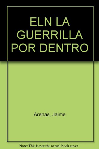 Libro ELN LA GUERRILLA POR DENTRO de JAIME ARENAS