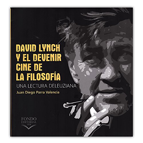 Libro DAVID LYNCH Y EL DEVENIR CINE DE LA de JUAN DIEGO PARRA VALENCIA