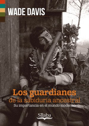 Libro LOS GUARDIANES DE LA SABIDURIA ANCESTRAL de WADE DAVIS