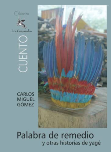 Libro PALABRA DE REMEDIOS Y OTRAS HISTORIAS DEL YAGE de CARLOS MIGUEL GOMEZ