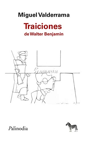 Libro TRAICIONES DE WALTER BENJAMIN de MIGUEL VALDERRAMA