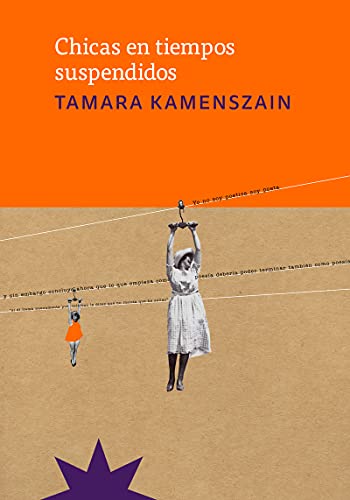 Libro CHICAS EN TIEMPOS SUSPENDIDOS de TAMARA KAMENSZAIN