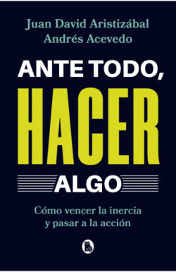 Libro ANTE TODO HACER ALGO de JUAN DAVID ARISTIZABAL