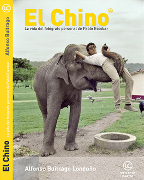 Libro El Chino La Vida Del Fotografo Personal De Pablo Escobar