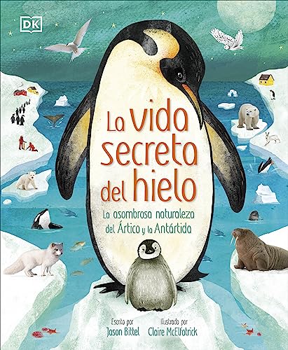 Libro LA VIDA SECRETA DEL HIELO LA ASOMBROSA NATURALEZA DEL ARTICO Y LA ANTARTIDA de JASON BITTEL