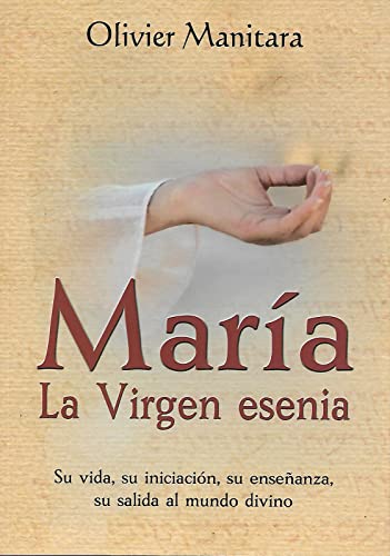 Libro MARIA LA VIRGEN ESENIA de OLIVIER MANITARA