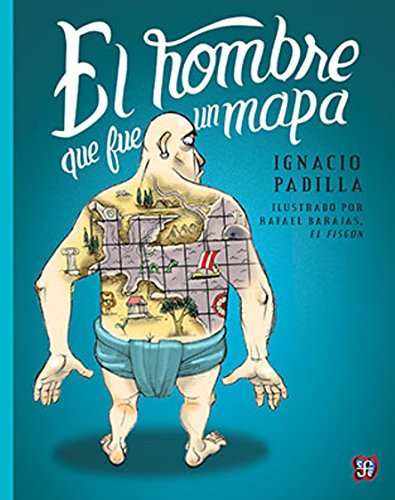 Libro EL HOMBRE QUE FUE UN MAPA de IGNACIO PADILLA