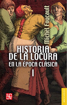 Libro HISTORIA DE LA LOCURA EN LA EPOCA CLASICA I de MICHEL FOUCAULT