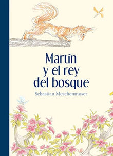 Libro MARTIN Y EL REY DEL BOSQUE de SEBASTIAN MESCHENORMER