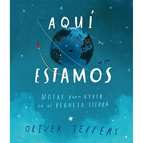 Libro AQUI ESTAMOS NOTAS PARA VIVIR EN EL PLANETA TIERRA de OLIVER JEFFERS