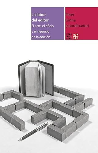 Libro LA LABOR DEL EDITOR EL ARTE EL OFICIO Y EL NEGOCIO DE LA EDICION de PETER GINNA