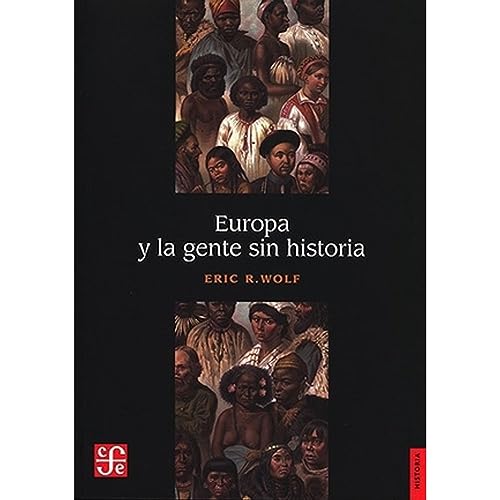 Libro EUROPA Y LA GENTE SIN HISTORIA de ERIC R WOLF