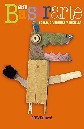 Libro Basurarte Crear Divertirse Y Reciclar