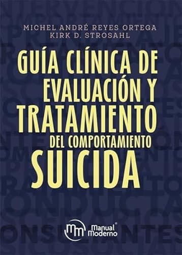 Libro GUIA CLINICA DE EVALUACION Y TRATAMIENTO DEL COMPORTAMIENTO SUICIDA de MICHEL ANDRES REYES