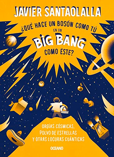 Libro QUE HACE UN BOSON COMO TU EN UN BIG BANG COMO ESTE de JAVIER SANTAOLALLA