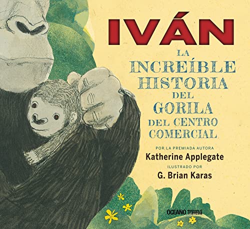 Libro IVAN LA INCREIBLE HISTORIA DEL GORILA DE de KATHERINE APPLEGATE