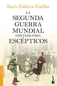 Libro LA SEGUNDA GUERRA MUNDIAL CONTADA PARA ESCEPTICOS de JUAN ESLAVA GALAN