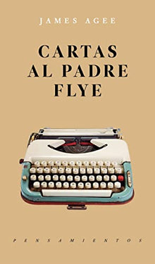 Libro CARTAS AL PADRE FLYE de JAMES AGEE