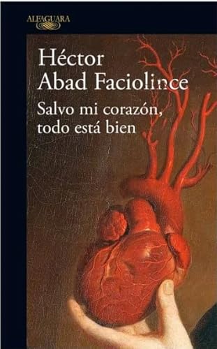 Libro SALVO MI CORAZON TODO ESTA BIEN de HECTOR ABAD FACIOLINCE