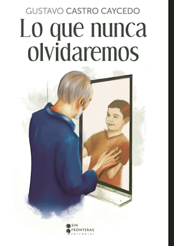 Libro LO QUE NUNCA OLVIDAREMOS de GUSTAVO CASTRO CAYCEDO