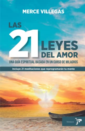 Libro LAS 21 LEYES DEL AMOR UNA GUIA ESPIRITUAL BASADA EN UN CURSO DE MILAGROS de MERCE VILLEGAS