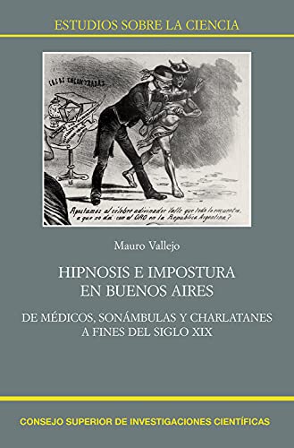 Libro HIPNOSIS E IMPOSTURA EN BUENOS AIRES DE MEDICOS  SONAMBULAS Y CHARLATANES A FINES DEL SIGLO XIX de MAURO VALLEJO